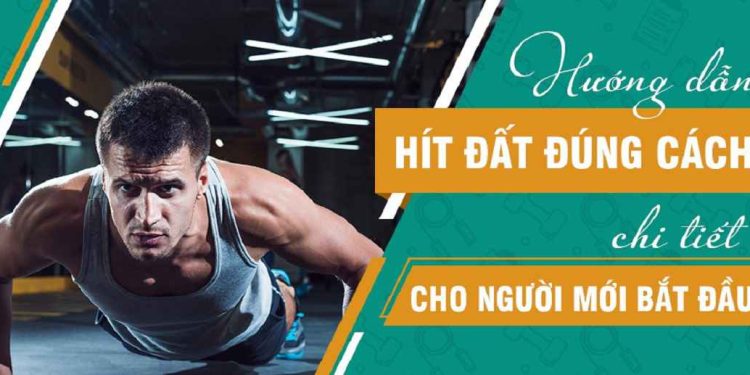 Hướng dẫn cách hít đất đúng cách đúng kỹ thuật hiệu quả